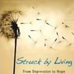 Struck by Living – A Memoir of Depression and Recovery Struck by Living – A Memoir of Depression and Recovery